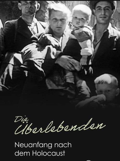 Die Überlebenden. Neuanfang nach dem Holocaust