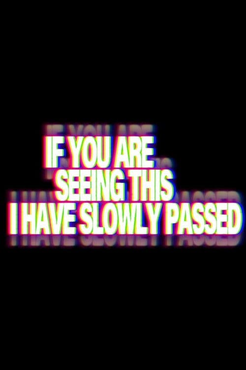 If You Are Seeing This I've Slowly Passed