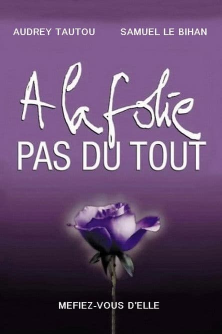 À la folie... pas du tout